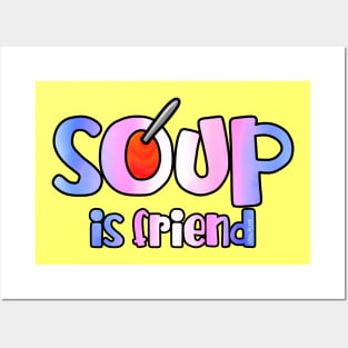 Soup is Friend Posters and Art